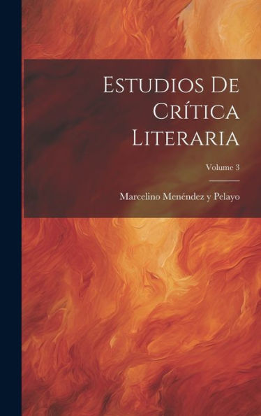 Estudios De Crítica Literaria; Volume 3 (Spanish Edition)