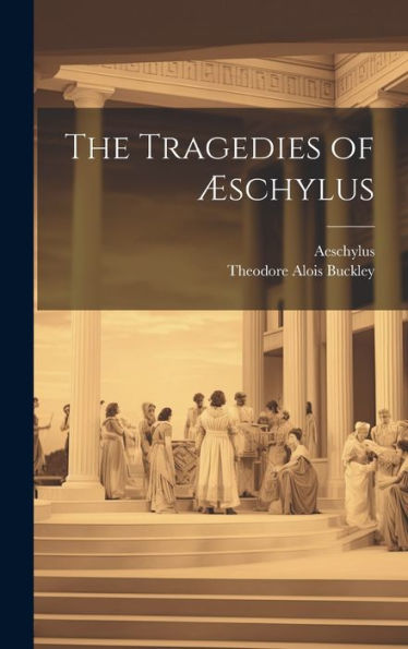 The Tragedies Of Æschylus - 9781020722530