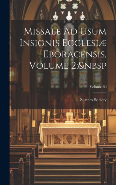 Missale Ad Usum Insignis Ecclesiæ Eboracensis, Volume 2; Volume 60 (Latin Edition)