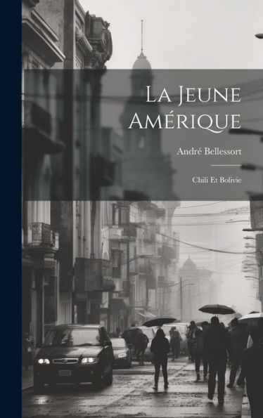 La Jeune Amérique: Chili Et Bolivie (French Edition) - 9781020726309