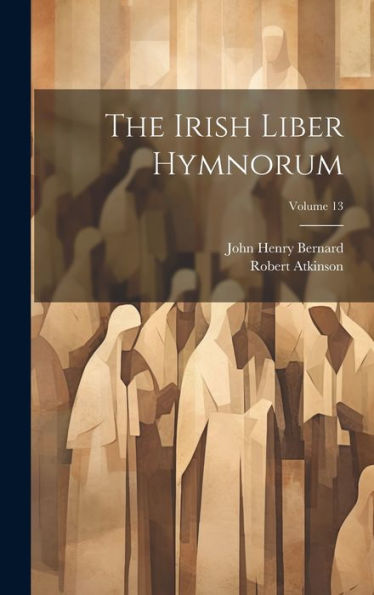 The Irish Liber Hymnorum; Volume 13 (Latin Edition)