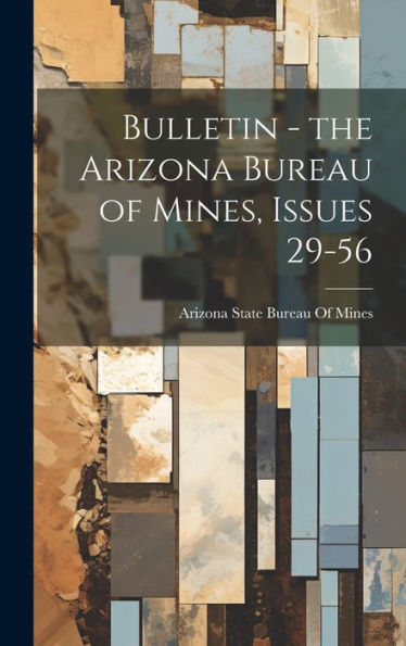 Bulletin - The Arizona Bureau Of Mines, Issues 29-56