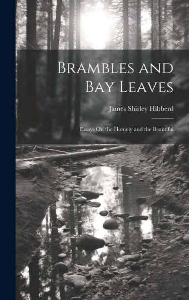 Brambles And Bay Leaves: Essays On The Homely And The Beautiful