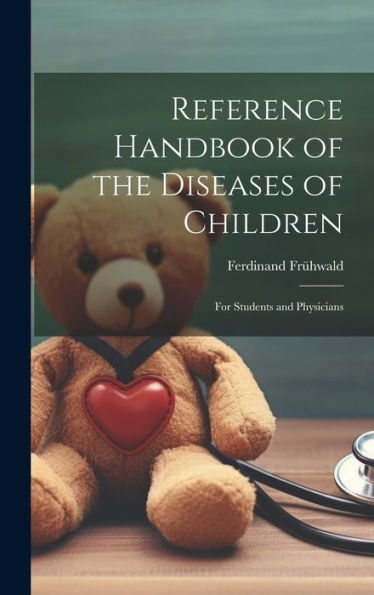 Reference Handbook Of The Diseases Of Children: For Students And Physicians