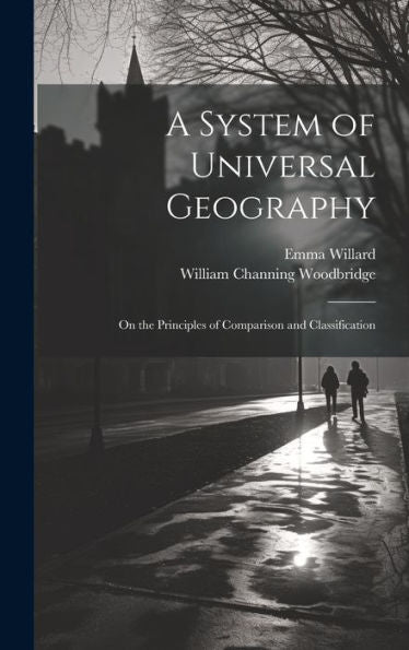 A System Of Universal Geography: On The Principles Of Comparison And Classification