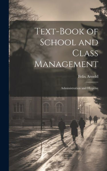 Text-Book Of School And Class Management: Administration And Hygiene
