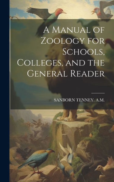 A Manual Of Zoology For Schools, Colleges, And The General Reader