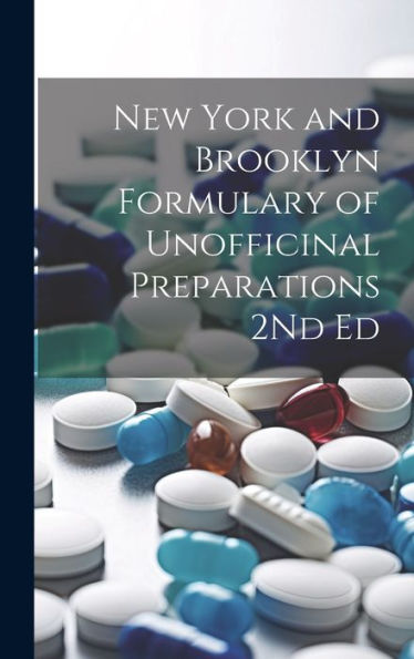 New York And Brooklyn Formulary Of Unofficinal Preparations 2Nd Ed