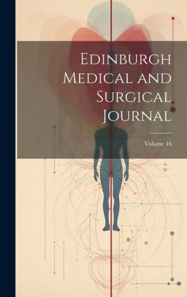 Edinburgh Medical And Surgical Journal; Volume 16