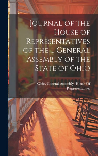 Journal Of The House Of Representatives Of The ... General Assembly Of The State Of Ohio