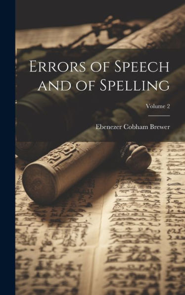 Errors Of Speech And Of Spelling; Volume 2