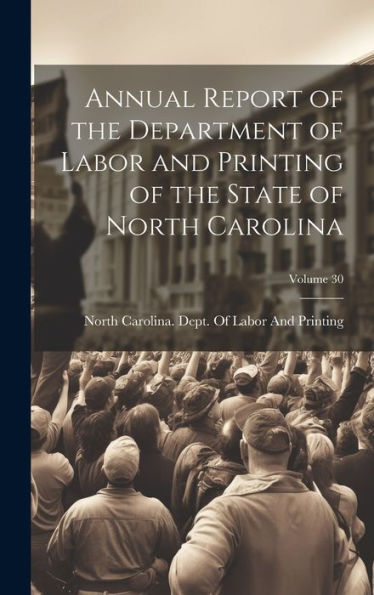 Annual Report Of The Department Of Labor And Printing Of The State Of North Carolina; Volume 30