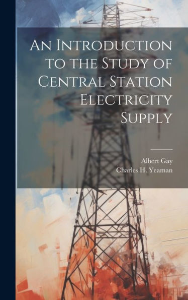 An Introduction To The Study Of Central Station Electricity Supply