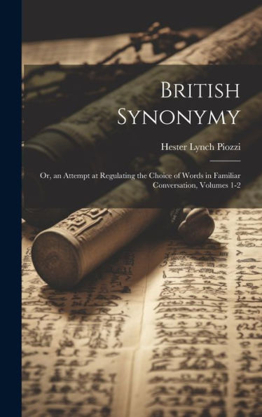 British Synonymy: Or, An Attempt At Regulating The Choice Of Words In Familiar Conversation, Volumes 1-2