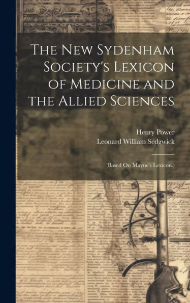 The New Sydenham Society's Lexicon Of Medicine And The Allied Sciences: (Based On Mayne's Lexicon.)