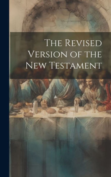 The Revised Version Of The New Testament