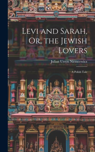 Levi And Sarah, Or, The Jewish Lovers: A Polish Tale