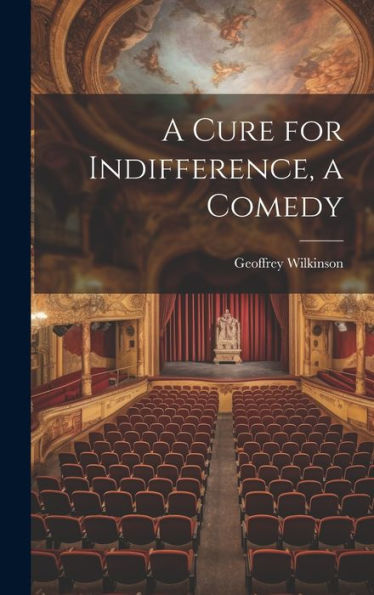 A Cure For Indifference, A Comedy