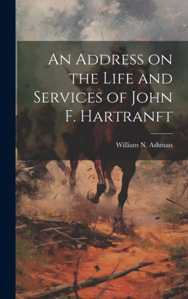 An Address On The Life And Services Of John F. Hartranft