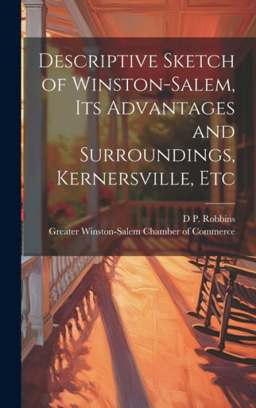 Descriptive Sketch Of Winston-Salem, Its Advantages And Surroundings, Kernersville, Etc