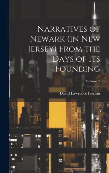 Narratives Of Newark (In New Jersey) From The Days Of Its Founding; Volume 2