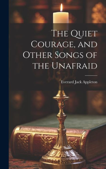 The Quiet Courage, And Other Songs Of The Unafraid