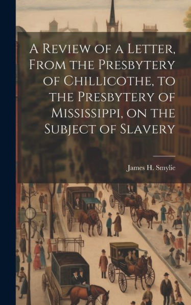 A Review Of A Letter, From The Presbytery Of Chillicothe, To The Presbytery Of Mississippi, On The Subject Of Slavery