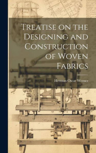 Treatise On The Designing And Construction Of Woven Fabrics