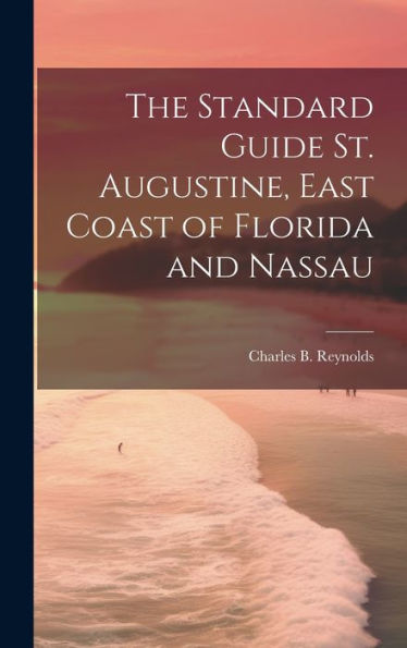 The Standard Guide St. Augustine, East Coast Of Florida And Nassau