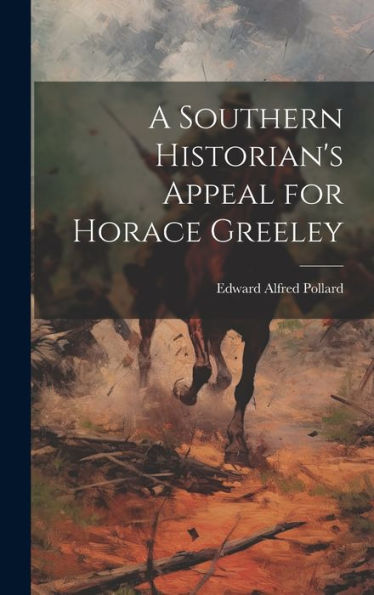 A Southern Historian's Appeal For Horace Greeley