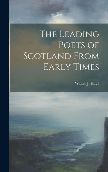 The Leading Poets Of Scotland From Early Times