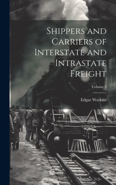 Shippers And Carriers Of Interstate And Intrastate Freight; Volume 2