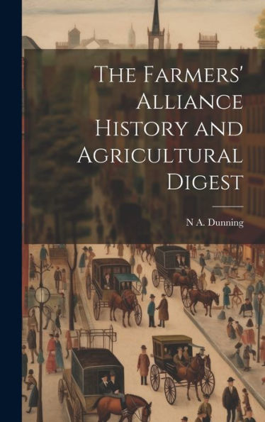 The Farmers' Alliance History And Agricultural Digest