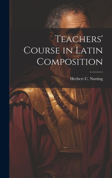 Teachers' Course In Latin Composition - 9781020761034