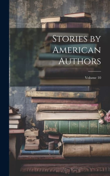 Stories By American Authors; Volume 10