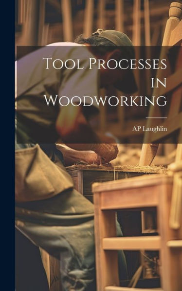 Tool Processes In Woodworking - 9781020761287