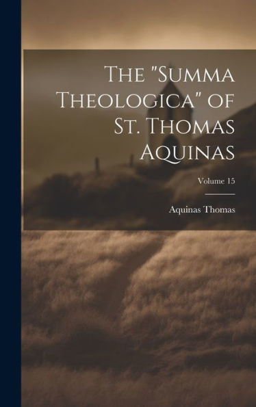 The "Summa Theologica" Of St. Thomas Aquinas; Volume 15 - 9781020761942