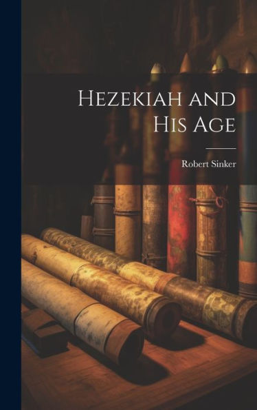 Hezekiah And His Age - 9781020763151
