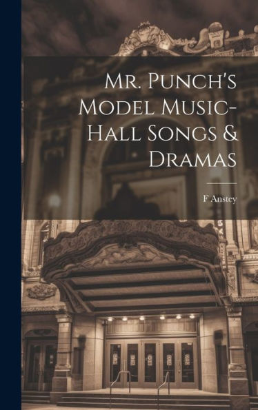Mr. Punch's Model Music-Hall Songs & Dramas - 9781020763267
