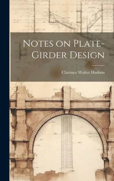 Notes On Plate-Girder Design - 9781020763328