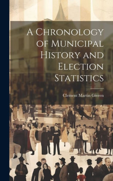 A Chronology Of Municipal History And Election Statistics