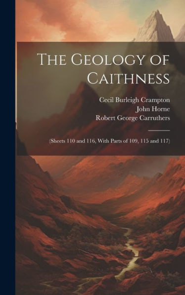 The Geology Of Caithness: (Sheets 110 And 116, With Parts Of 109, 115 And 117) - 9781020763632