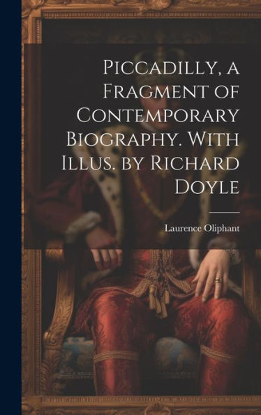 Piccadilly, A Fragment Of Contemporary Biography. With Illus. By Richard Doyle - 9781020764486