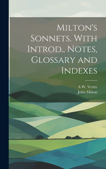 Milton's Sonnets. With Introd., Notes, Glossary And Indexes - 9781020764721