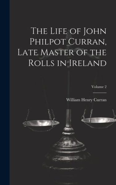 The Life Of John Philpot Curran, Late Master Of The Rolls In Ireland; Volume 2