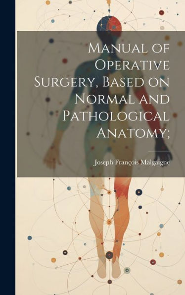 Manual Of Operative Surgery, Based On Normal And Pathological Anatomy; - 9781020765582