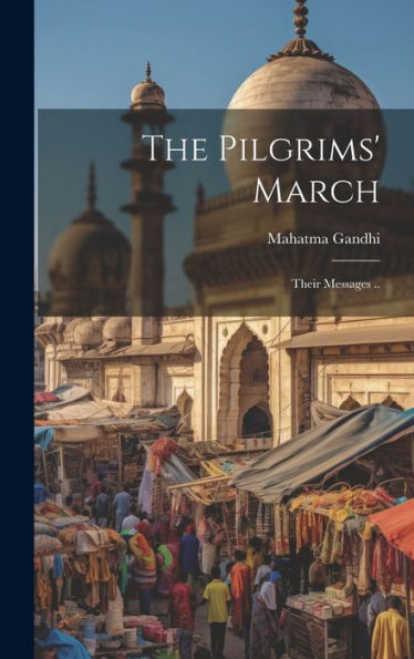 The Pilgrims' March; Their Messages .. - 9781020765681