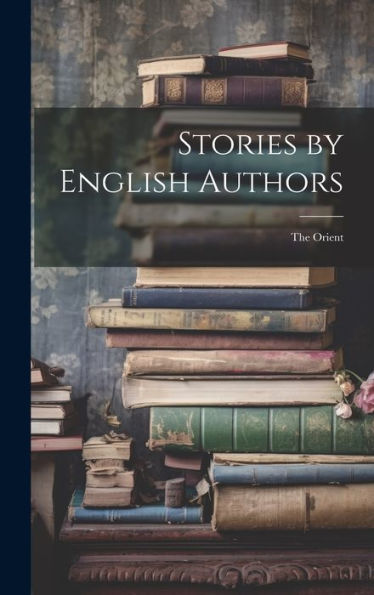 Stories By English Authors; The Orient