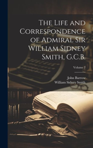 The Life And Correspondence Of Admiral Sir William Sidney Smith, G.C.B.; Volume 2