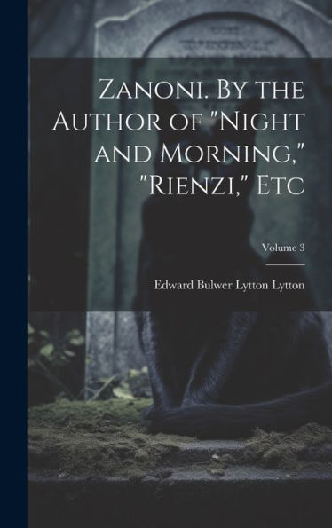 Zanoni. By The Author Of "Night And Morning," "Rienzi," Etc; Volume 3